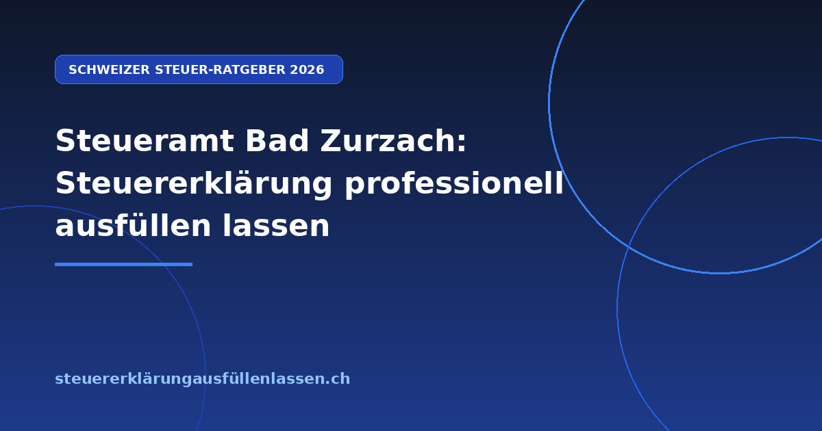 Steueramt Bad Zurzach: Steuererklärung professionell ausfüllen lassen - Professionelle Steuerberatung Schweiz