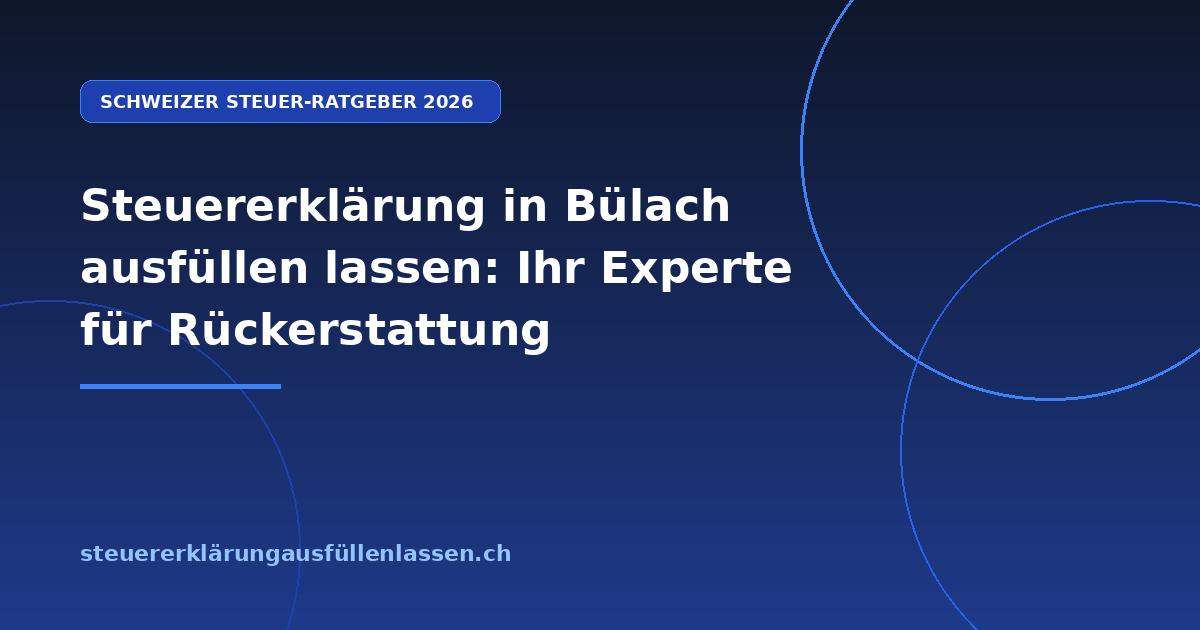 Steuererklärung in Bülach ausfüllen lassen: Ihr Experte für Rückerstattung - Professionelle Steuerberatung Schweiz