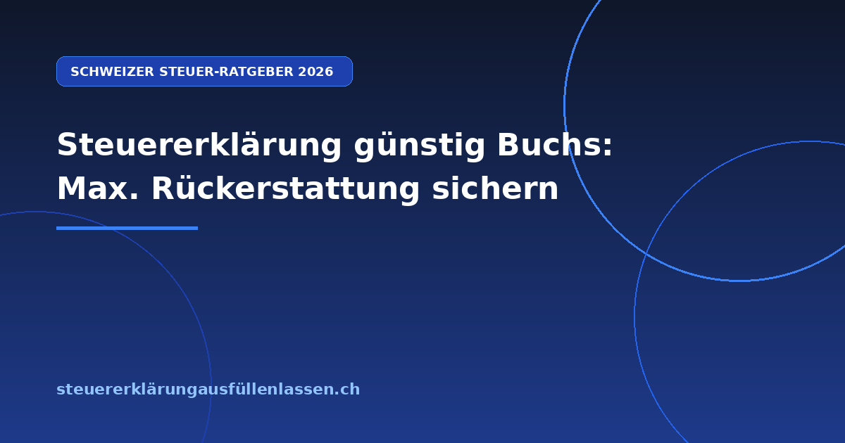 Steuererklärung günstig Buchs: Max. Rückerstattung sichern - Professionelle Steuerberatung Schweiz