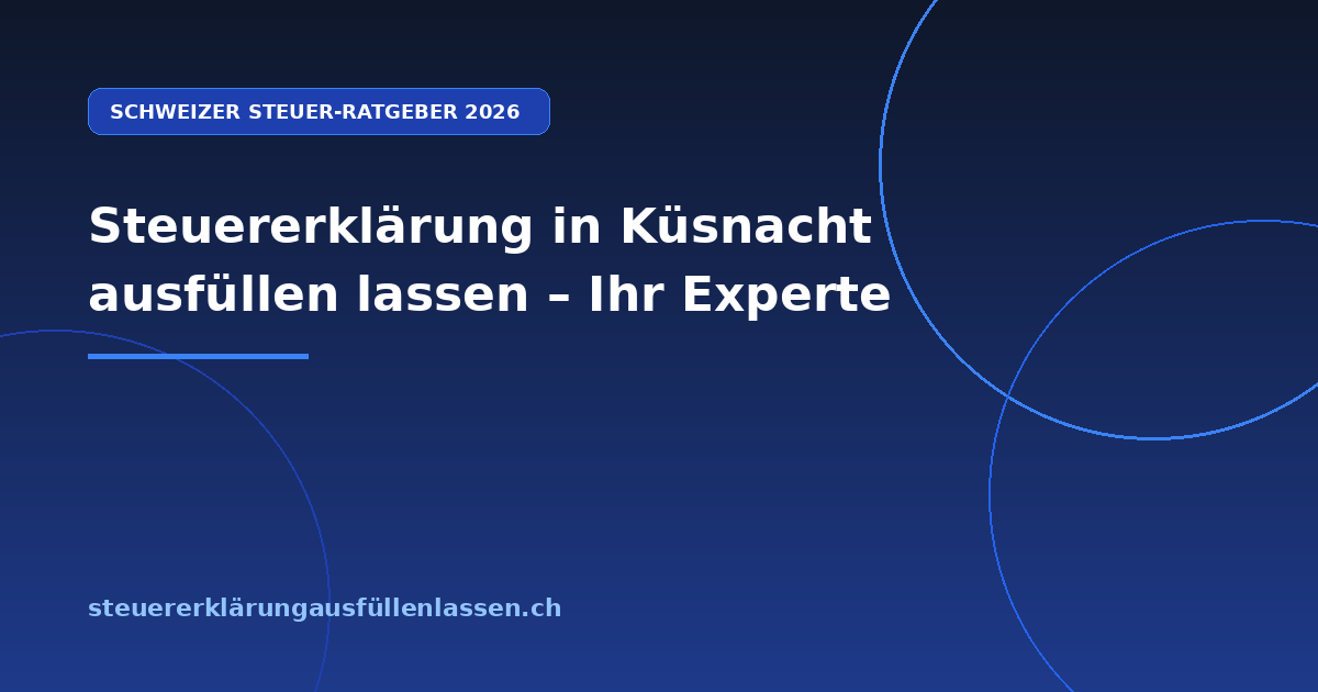 Steuererklärung in Küsnacht ausfüllen lassen – Ihr Experte - Professionelle Steuerberatung Schweiz