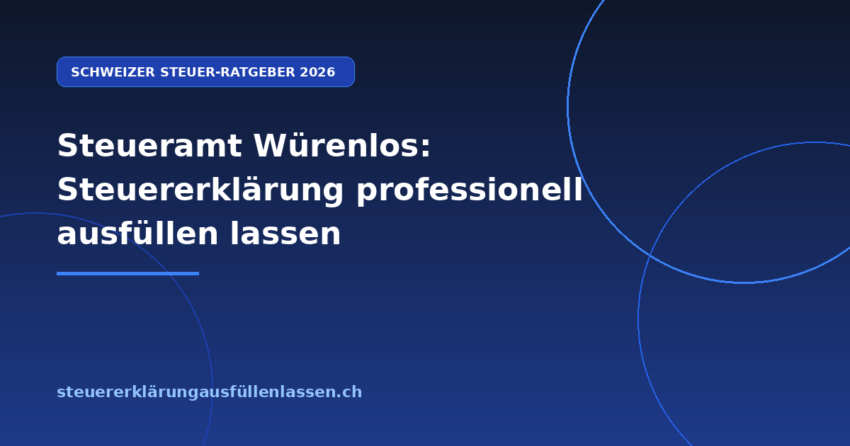 Steueramt Würenlos: Steuererklärung professionell ausfüllen lassen - Professionelle Steuerberatung Schweiz